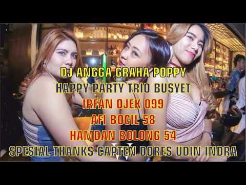 DJ ANGGA || GRAHA POPPY HAPPY PARTY TRIO BUSYET IRFAN OJEK 099,AFI BOCIL 58,HAMDAN BOLONG 54