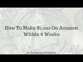 How To Make $1,000 On Amazon Within 6 Weeks