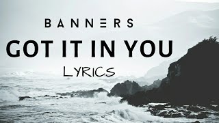 BANNERS - Got It In You (LYRICS)