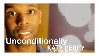 Katy Perry - Unconditionally (Matt Palmer Official Cover Video)