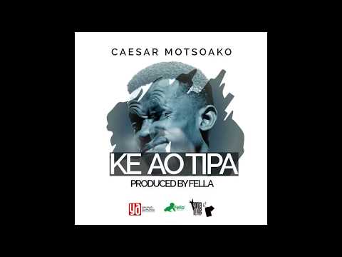Caesar Motsoako  Ke Ao Tipa prod  FELLA