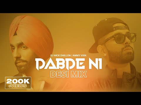 Dabde Ni (Desi Mix) | Nick Dhillon | Ammy Virk | New Latest Punjabi Songs Remix 2021