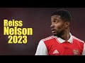 Reiss Nelson - Crazy Skills, Goals & Assists 2023