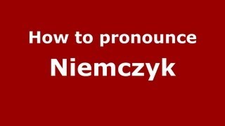 How to pronounce Niemczyk