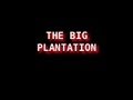 The Big Plantation - Full - The UNITED STATES is a.