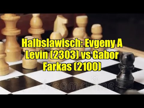 Halbslawisch: Evgeny A Levin (2303) vs Gabor Farkas (2100)