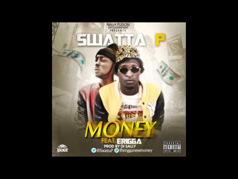 Swatta P - Money ft Erigga