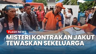 Misteri Sekeluarga Tewas di Kontrakan Jakut, Ditemukan Terpisah dengan Busa dan Ruam Misterius