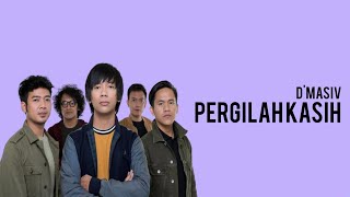Download lagu D' MASIV - PERGILAH KASIH mp3