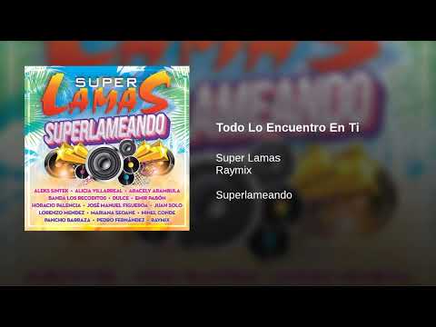 Super Lamas, Raymix  · Todo Lo Encuentro En Ti  (AUDIO)