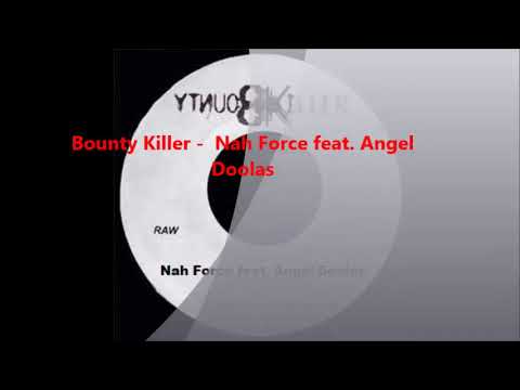 Bounty Killer (Killah) - Nah Force feat  Angel Doolas