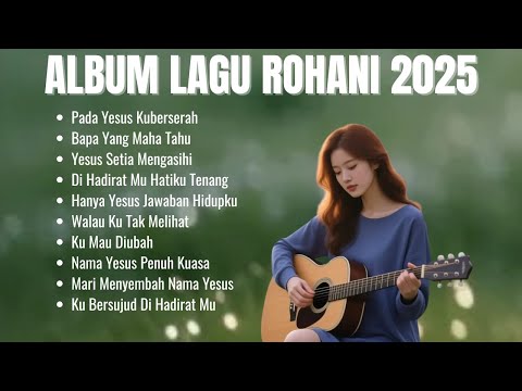 Album Lagu Rohani 2025 | Pada Yesus Kuberserah | Lagu Rohani Terbaik dan Menguatkan Iman