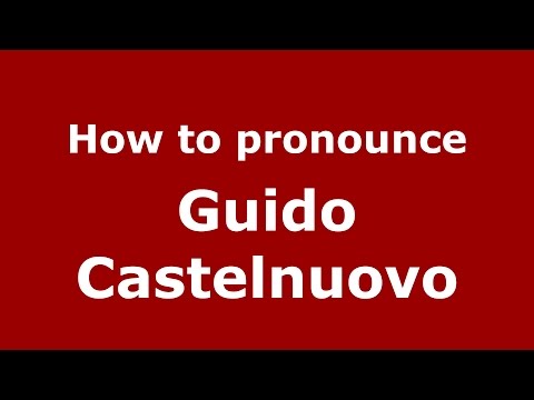 How to pronounce Guido Castelnuovo (Italian/Italy) - PronounceNames.com