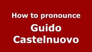 How to pronounce Guido Castelnuovo