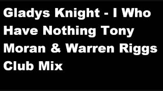 Gladys Knight - I Who Have Nothing Tony Moran &amp; Warren Riggs Club Mix