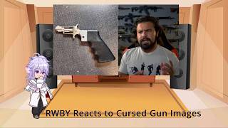 RWBY React to Cursed Gun Images