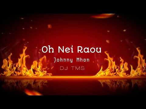 OH NEI RAOU ● JOHNNY MHAN ● DJ TMS