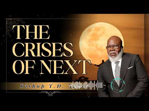 Bishop T.D. Jakes _ The Crises of Next