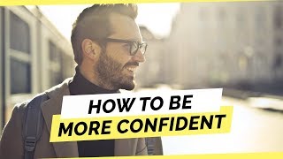 How To Be More Confident