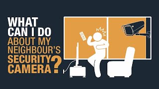 What can I do about my neighbour's security camera