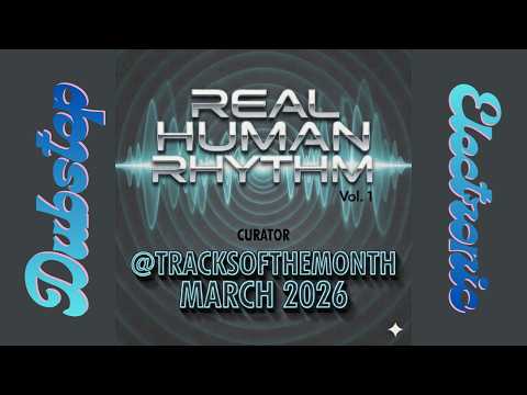 Real Human Rhythm Vol. 1 - March 2026 (Dubstep + Electronic DJ MIX)