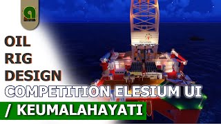 OIL RIG DESIGN COMPETITION | ELESIUM UI 2016