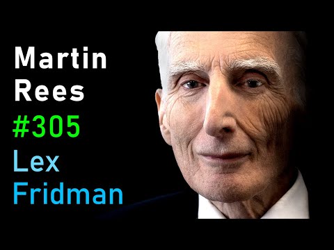 Martin Rees: Black Holes, Alien Life, Dark Matter, and the Big Bang | Lex Fridman Podcast #305