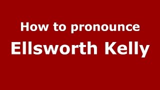 How to pronounce Ellsworth Kelly