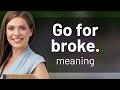 Go For Broke Understanding The Phrase