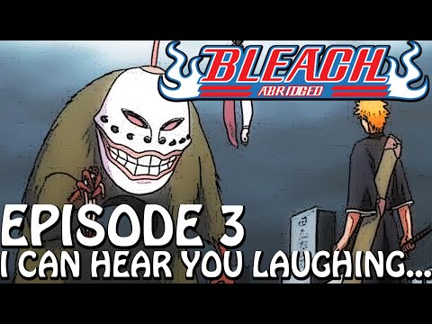 Bleach (S) Abridged Ep3 -  I Can Hear You Laughing 720p Bordered