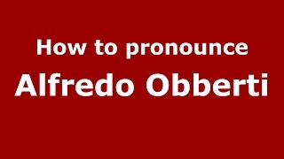 How to pronounce Alfredo Obberti