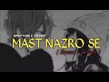 Mast Nazro Se [ Slowed + Reverb ] Lakhwinder Wadali / Sara Khan | Vikram Nagi | Infinity Vibe`s