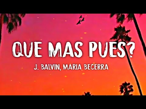 J. Balvin, Maria Becerra - Que Mas Pues? (Letra/Lyrics)