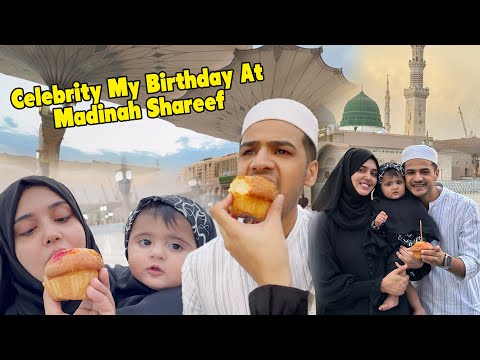 Celebrating My Birthday At Madinah Shareef || Dream Come’s True