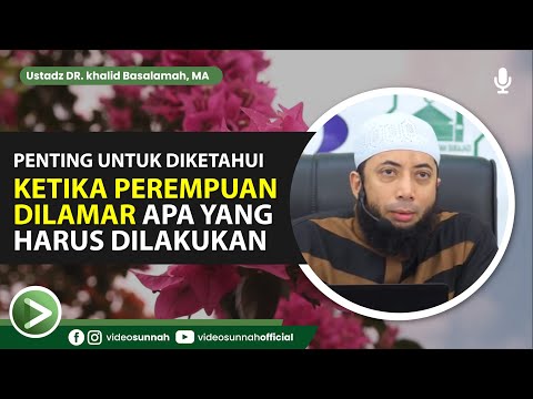 WHEN A WOMAN IS PROPOSED TO, WHAT SHOULD SHE DO - USTADZ DR. KHALID BASALAMAH, MA