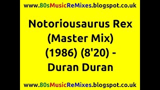 Notoriousaurus Rex (Master Mix) - Duran Duran | 80s Club Mixes | 80s Club Music | 80s Megamix