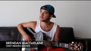 Brendan MacFarlane - Only Heaven Knows