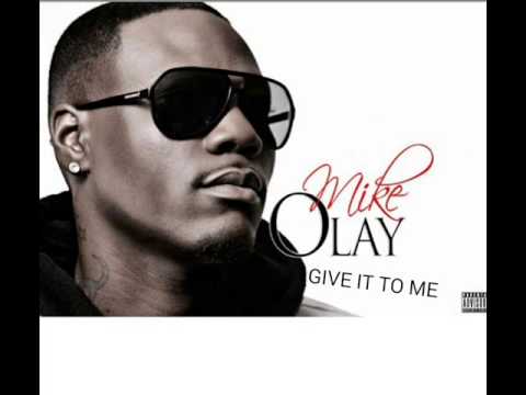 MIKE OLAY - GIVE IT TO ME. PRODUCED BY MIKE OLAY