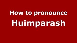How to pronounce Huimparash