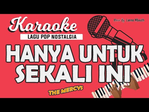 Karaoke HANYA UNTUK SEKALI INI (Hanyalah Kenangan) THE MERCYS // Music By Lanno Mbauth