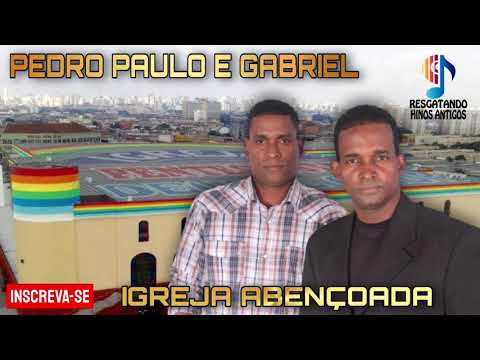 Igreja Abençoda - Pedro Paulo e Gabriel