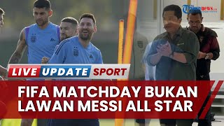 Tanggapan Erick Thohir: FIFA Matchday Indonesia adalah Vs Argentina, Bukan Lawan 