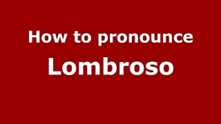 How to pronounce Lombroso