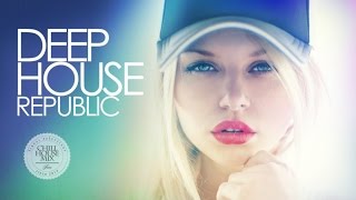 Deep House Republic #2 | New and Best Vocal Deep House Music Nu Disco Chill Out Mix 2017