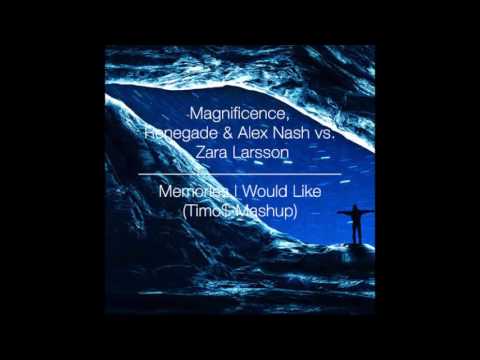 Magnificence, Renegade & Alex Nash vs. Zara Larsson - Memories I Would Like (Timo$ Mashup)