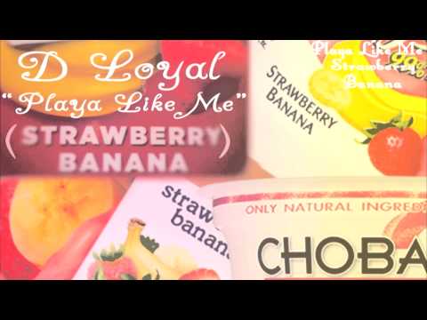 D Loyal : Playa Like Me : (Strawberry Banana) : Prod. By Mac Niff