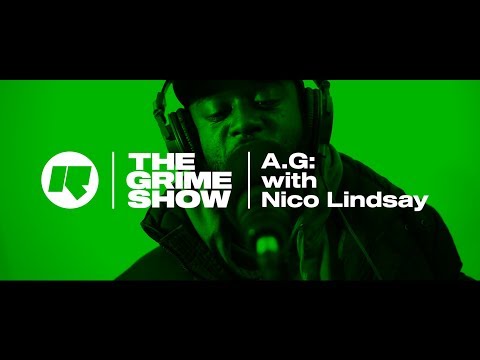 The Grime Show: A.G with Nico Lindsay