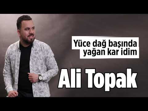 Ali Topak - Yüce Dağ Başında Yağan Kar İdim