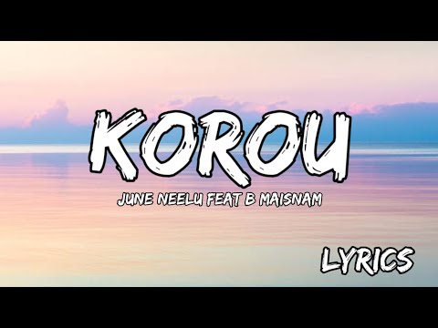 Korou - June Neelu feat B maisnam (Lyrics)  | Manipuri Song |