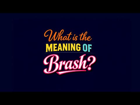 What is the meaning of Brash?